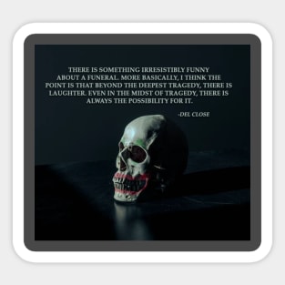 Del Close Funeral Quote Sticker